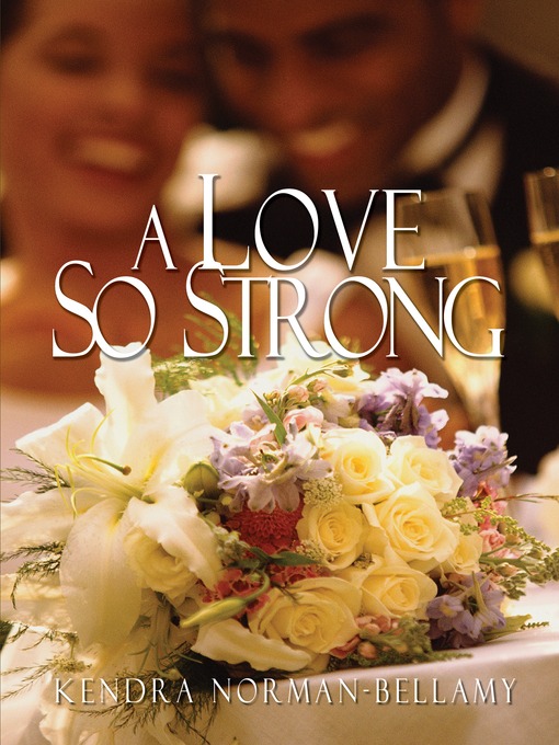 Title details for Love So Strong by Kendra Norman-Bellamy - Wait list